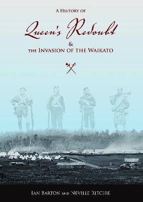 History Of Queen's Redoubt & The Invasion Of The Waikato